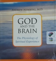God and the Brain - The Physiology of Spiritual Experience written by Andrew Newberg MD performed by Andrew Newberg MD on CD (Abridged)